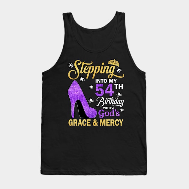 Stepping Into My 54th Birthday With God's Grace & Mercy Bday Tank Top by MaxACarter